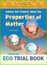 Science Fair Projects About the Properties of Matter, Revised and Expanded Using the Scientific Method