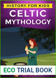 Celtic Mythology: History for kids: A captivating Celtic myths of Celtic Gods, Goddesses and Heroes