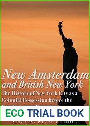New Amsterdam and British New York: The History of New York City as a Colonial Possession before the Revolutionary War
