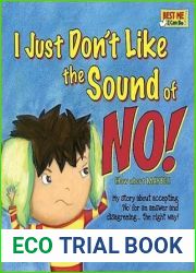 I Just Don|t Like the Sound of No! My Story About Accepting No for an Answer and Disagreeing the Right Way! (Best Me I Can Be)