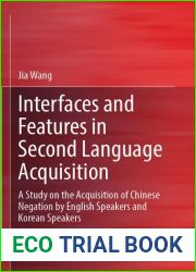 Interfaces and Features in Second Language Acquisition: A Study on the Acquisition of Chinese Negation by English Speakers and Korean Speakers