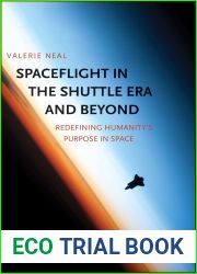 Spaceflight in the Shuttle Era and Beyond: Redefining Humanity|s Purpose in Space