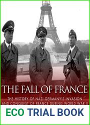 The Fall of France: The History of Nazi Germany|s Invasion and Conquest of France During World War II