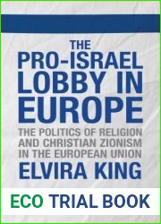 The Pro-Israel Lobby in Europe: The Politics of Religion and Christian Zionism in the European Union (Library of European Studies)