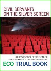 Civil Servants on the Silver Screen: Hollywood|s Depiction of Government and Bureaucrats (Politics, Literature, and Film)