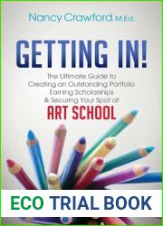 Getting In!: The Ultimate Guide to Creating an Outstanding Portfolio, Earning Scholarships and Securing Your Spot at Art School