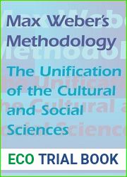 Max Weber|s Methodology: The Unification of the Cultural and Social Sciences
