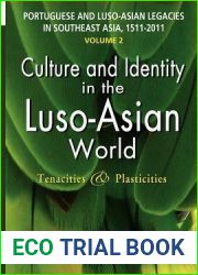 Portuguese and Luso-Asian Legacies in Southeast Asia, 1511-2011, Vol. 2: Culture and Identity in the Luso-Asian World: Tenacities and Plasticities