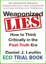 Weaponized Lies: How to Think Critically in the Post-Truth Era by Daniel J. Levitin, Dutton