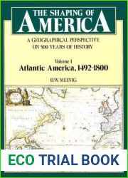 The Shaping of America: A Geographical Perspective on 500 Years of History, Volume 1: Atlantic America 1492-1800