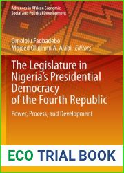 The Legislature in Nigeria|s Presidential Democracy of the Fourth Republic: Power, Process, and Development (Advances in African Economic, Social and Political Development)