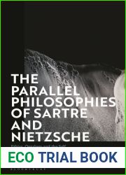 Parallel Philosophies of Sartre and Nietzsche, The: Ethics, Ontology and the Self