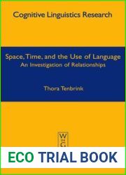 Space, Time, and the Use of Language: An Investigation of Relationships (Cognitive Linguistics Research [CLR], 36)