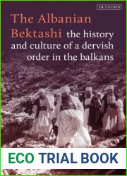 The Albanian Bektashi: History and Culture of a Dervish Order in the Balkans