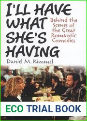 I|ll Have What She|s Having: Behind the Scenes of the Great Romantic Comedies