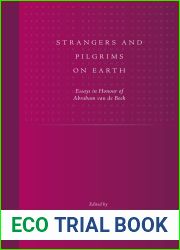Strangers and Pilgrims on Earth: Essays in Honour of Abraham Van de Beek