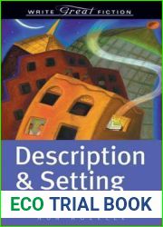 Write Great Fiction - Description and Setting: Techniques and Exercises for Crafting a Believable World of People, Places and Events