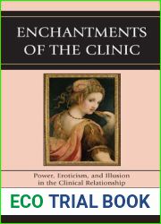 Enchantments of the Clinic: Power, Eroticism, and Illusion in the Clinical Relationship
