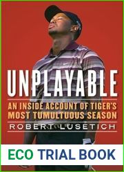 Unplayable: An Inside Account of Tiger|s Most Tumultuous Season