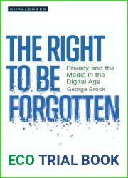 The Right to Be Forgotten: Privacy and the Media in the Digital Age