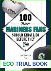 100 Things Mariners Fans Should Know and Do Before They Die (100 Things…Fans Should Know)