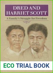 Dred and Harriet Scott: A Family|s Struggle for Freedom