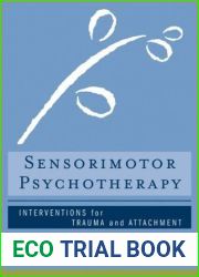 Sensorimotor Psychotherapy: Interventions for Trauma and Attachment (Norton Series on Interpersonal Neurobiology)