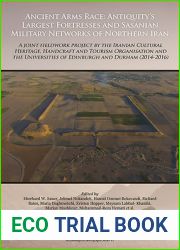 Ancient Arms Race: Antiquity|s Largest Fortresses and Sasanian Military Networks of Northern Iran: A joint fieldwork project by the Iranian Center for … Studies, Archaeological Monograph Series)