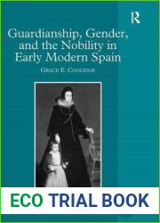 Guardianship, Gender and the Nobility in Early Modern Spain (Women and Gender in the Early Modern World) by Grace E. Coolidge (2011-01-01)
