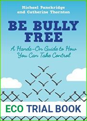 Be Bully Free: A Hands-On Guide to How You Can Take Control