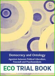 Democracy and Ontology: Agonism between Political Liberalism, Foucault and Psychoanalysis (European Academy of Legal Theory Series)