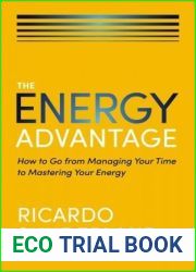 The Energy Advantage: How to Go from Managing Your Time to Mastering Your Energy