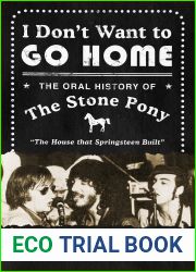 I Don|t Want to Go Home: The Oral History of the Stone Pony
