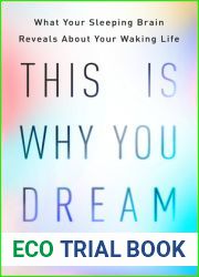 This Is Why You Dream: What Your Sleeping Brain Reveals About Your Waking Life