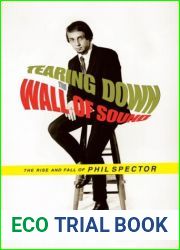 Tearing Down the Wall of Sound: The Rise and Fall of Phil Spector