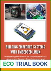 BUILDING EMBEDDED SYSTEMS WITH EMBEDDED LINUX: Unleashing the Power of Embedded Linux Adventure, Design, Development, and Deployment with Example code
