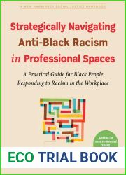 Strategically Navigating Anti-Black Racism in Professional Spaces: A Practical Guide for Black People Responding to Racism in the Workplace (The Social Justice Handbook Series)