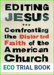 Editing Jesus: Confronting the Distorted Faith of the American Church