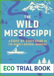 The Wild Mississippi: A State-by-State Guide to the River|s Natural Wonders