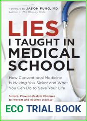 Lies I Taught in Medical School: How Conventional Medicine Is Making You Sicker and What You Can Do to Save Your Own Life