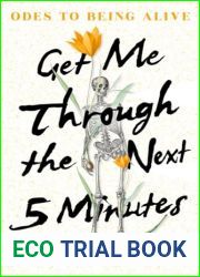 Get Me Through the Next Five Minutes: Odes to Being Alive