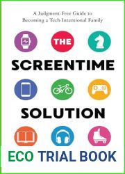 The Screentime Solution: A Judgment-Free Guide to Becoming a Tech-Intentional Family