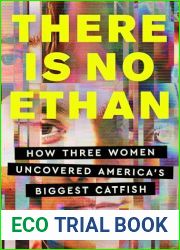 There Is No Ethan: How Three Women Caught America|s Biggest Catfish