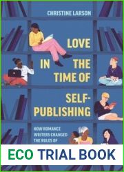 Love in the Time of Self-Publishing: How Romance Writers Changed the Rules of Writing and Success