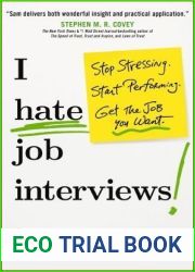 I Hate Job Interviews: Stop Stressing. Start Performing. Get the Job You Want.