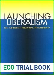 Launching Liberalism: On Lockean Political Philosophy