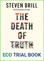 The Death of Truth: How Social Media and the Internet Gave Snake Oil Salesmen and Demagogues the Weapons They Needed to Destroy Trust and Polarize the World - And What We Can Do