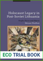 Holocaust Legacy in Post-Soviet Lithuania: People, Places and Objects