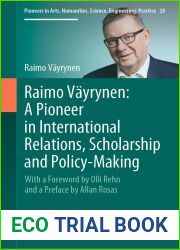 Raimo Vayrynen: A Pioneer in International Relations, Scholarship and Policy-Making: With a Foreword by Olli Rehn and a Preface by Allan Rosas (Pioneers … Science, Engineering, Practice Book 28)