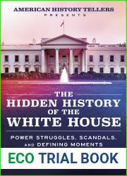 The Hidden History of the White House: Power Struggles, Scandals, and Defining Moments